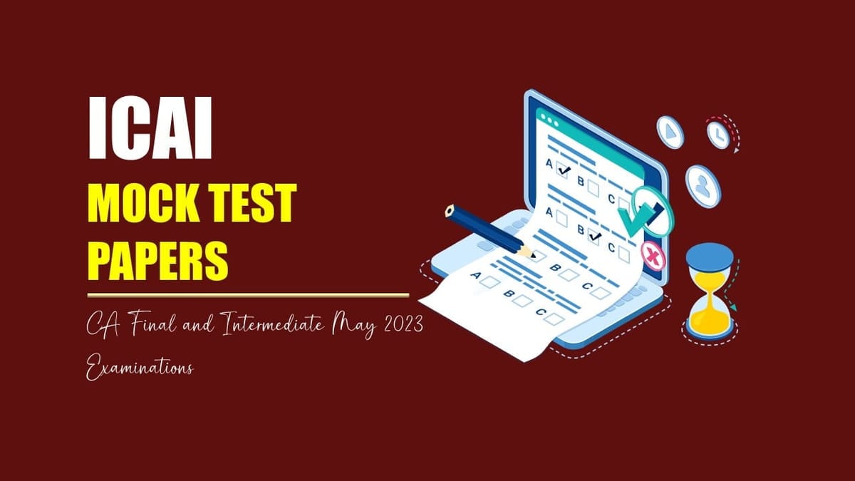 ICAI Released Mock Test Papers Schedule for CA Final and Intermediate May 2023 Examinations