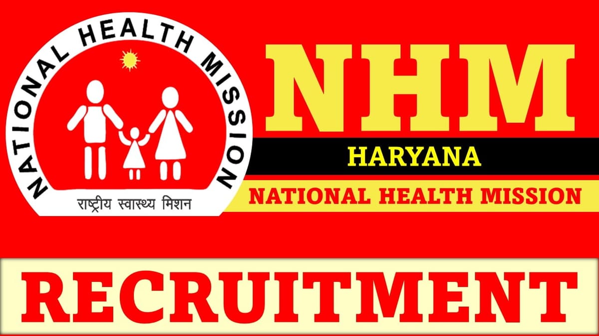 NHM Haryana Recruitment 2023: Salary up to 70000, Check Posts, Age, Qualification, and How to Apply