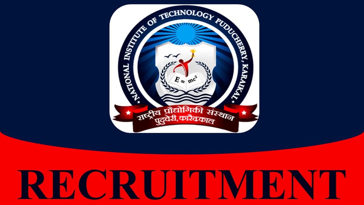 NIT Puducherry Recruitment 2023 for Faculty: Check Post, Eligibility and Other Vital Details