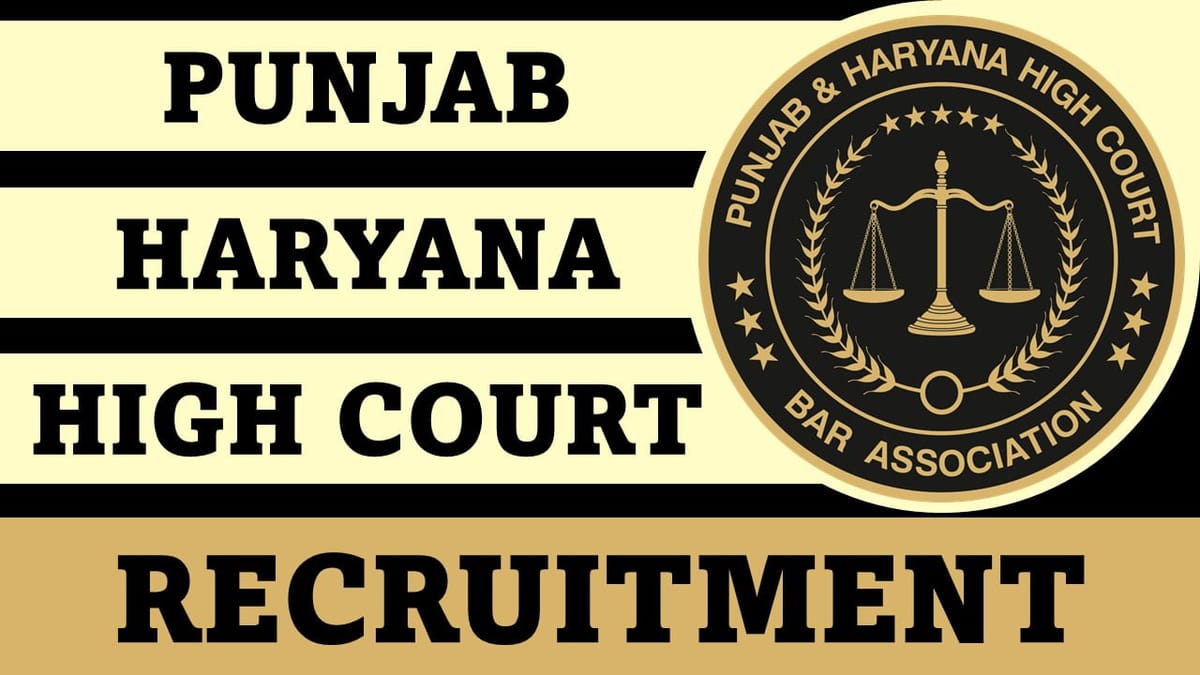Punjab and Haryana High Court Recruitment 2023: 157 Vacancies, Check Post, Qualification and Other Details
