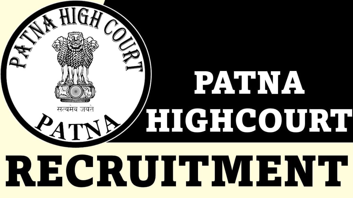 Patna High Court Recruitment 2023 for 550 Vacancies: Monthly Salary 142400, Check Post, Eligibility and How to Apply