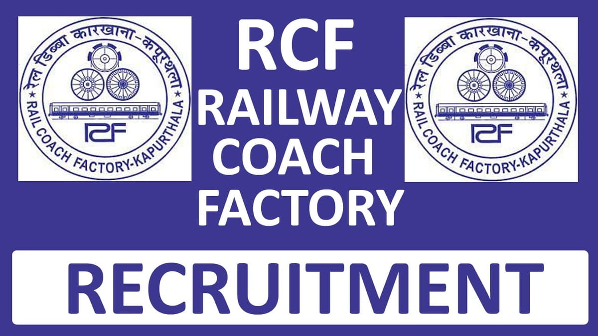 Rail Coach Factory Recruitment 2023: Check Posts, Qualification, Salary, and Other Details