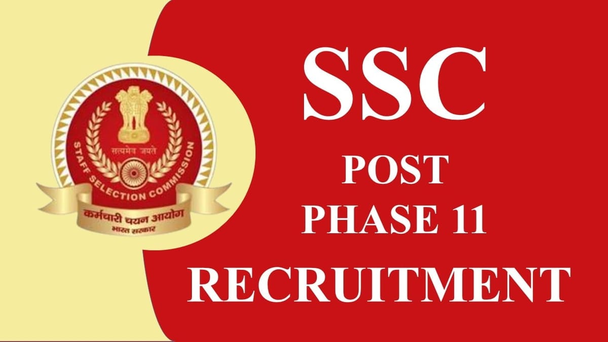 SSC Selection Post Phase 11 Notificaiton 2023: Check Post, Qualification, Eligibility, Salary and Other Details