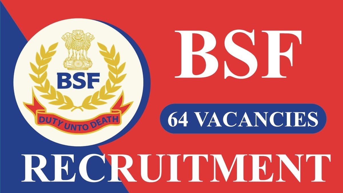 BSF Recruitment 2023 for 64 Vacancies: Check Posts, Eligibilities, Other Details