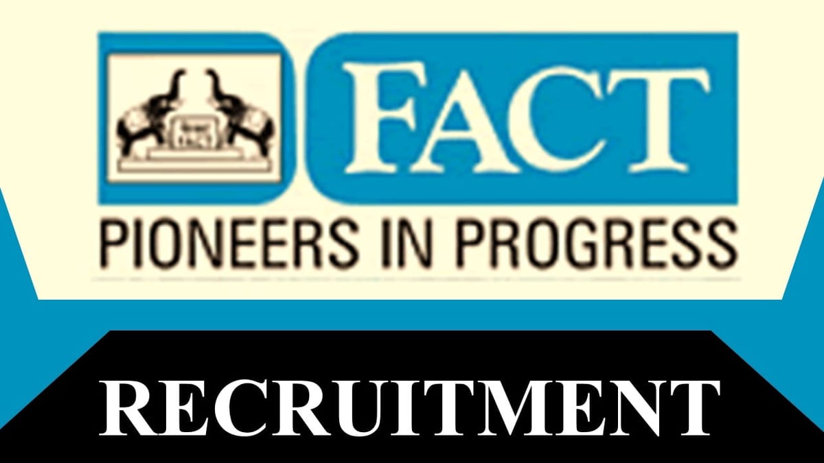FACT Recruitment 2023: Check Post, Eligibility, Pay Scale and How to Apply