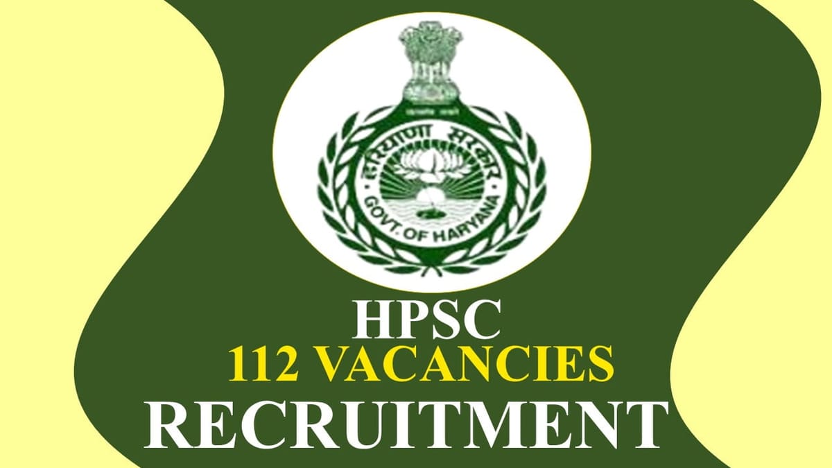 HPSC Recruitment 2023: 112 Vacancies, Check Post, Qualification and How to Apply