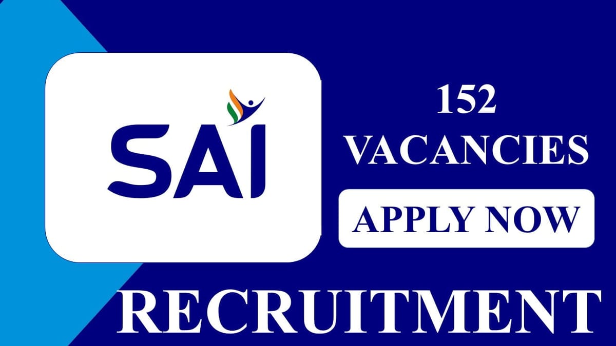 SAI Recruitment 2023 for 152 Vacancies: Salary Up to Pay Level 13, Check Posts, Eligibility and How to Apply
