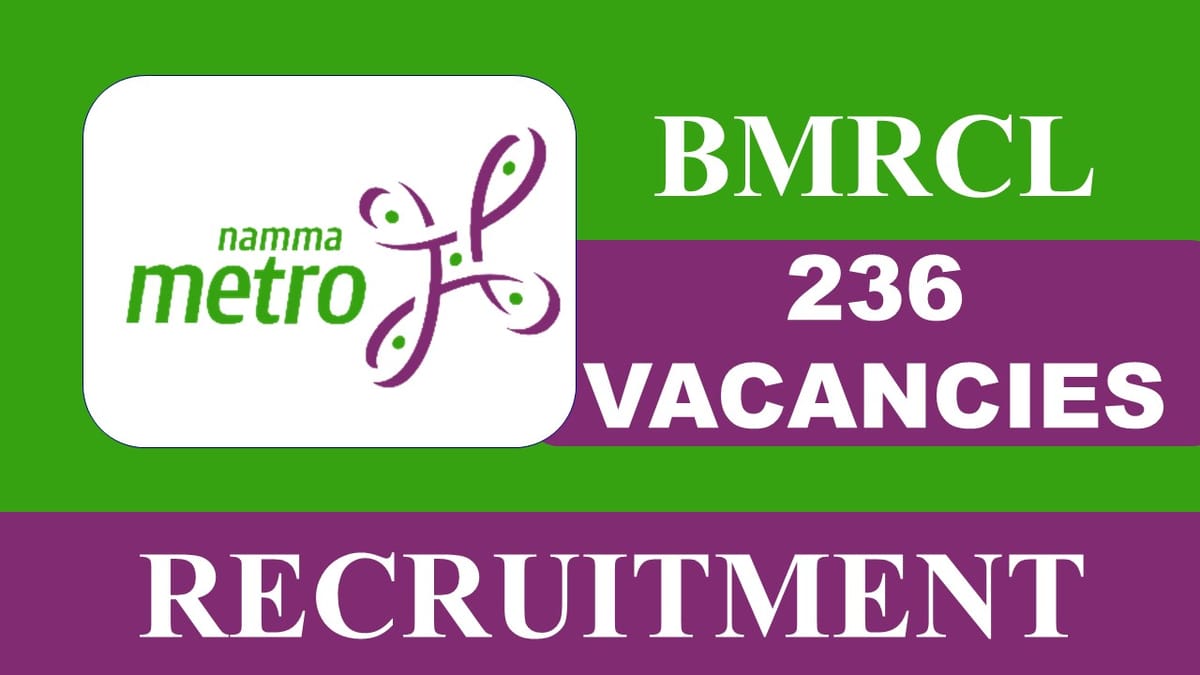 BMRCL Recruitment 2023 for 236 Vacancies: Monthly Salary up to 94500, Eligibility and Last How to Apply