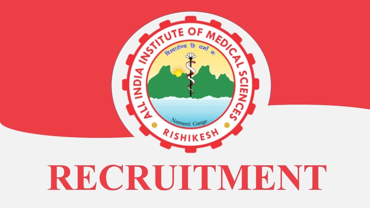 AIIMS Rishikesh Recruitment 2023: Monthly Salary up to 220400, Check Posts, Age, Qualification, How to Apply