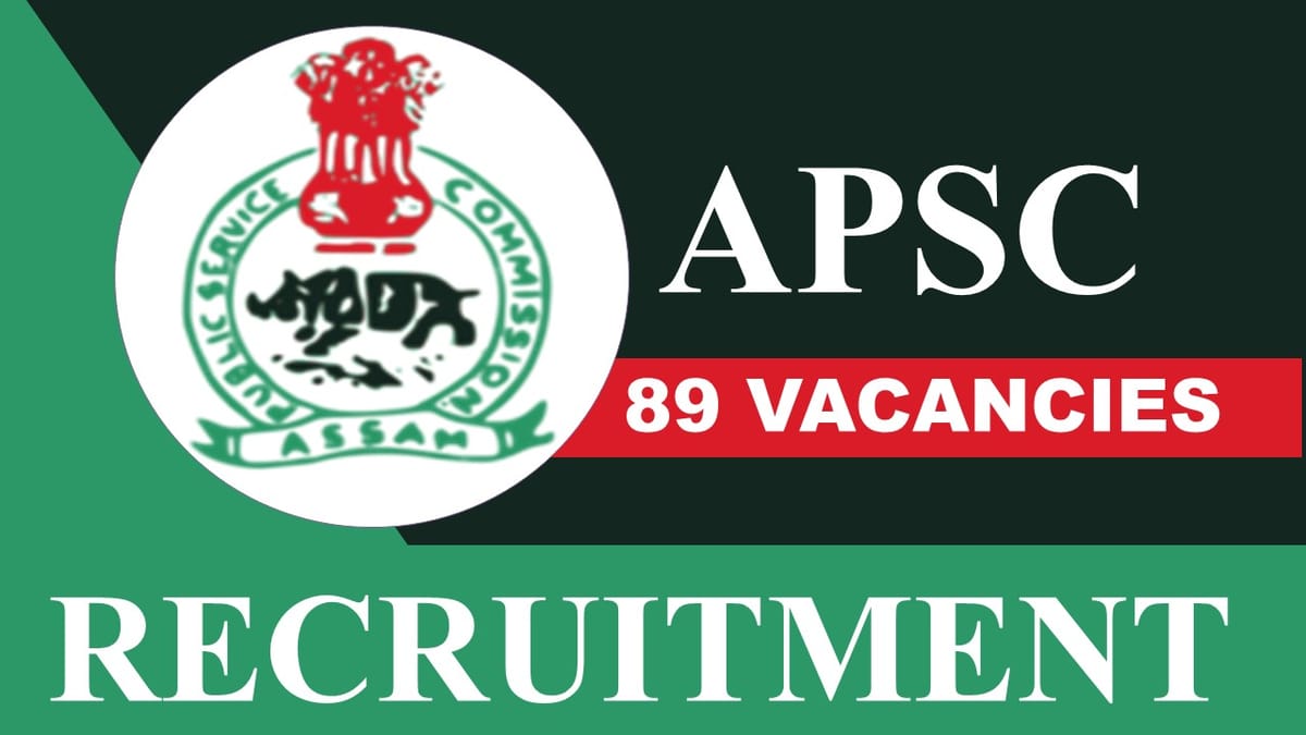 APSC Recruitment 2023: 89 Vacancies, Check Post, Eligibility, Salary and Other Vital Details