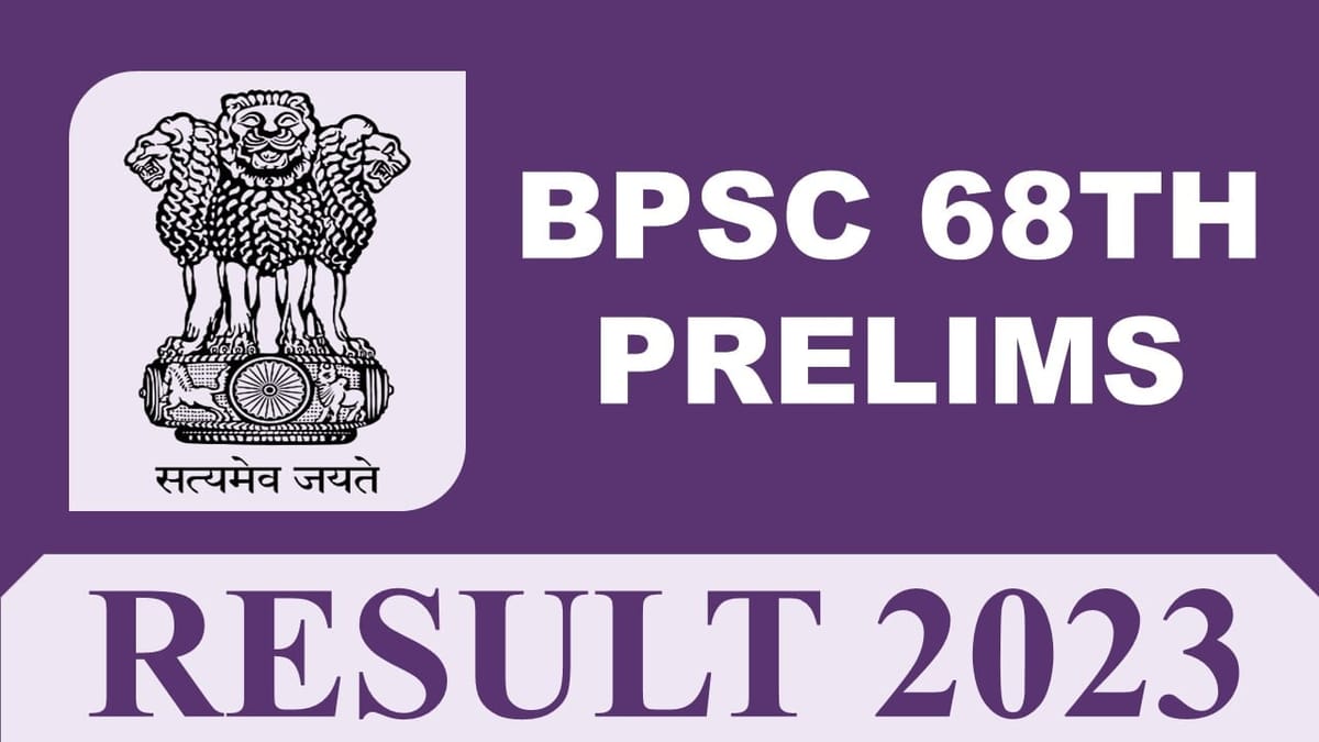 BPSC 68th Prelims Result 2023: Check PDF, Cut Off, Merit List