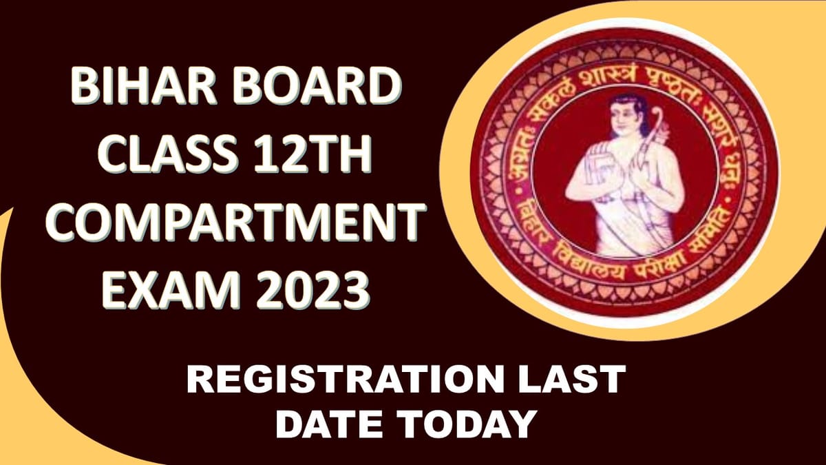 Bihar Board Class 12th Compartment Exam 2023: Registration Last Date today, Check How to Apply