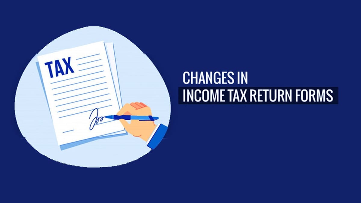 CBDT notifies changes in Income Tax Return (ITR) Forms [Read Notification]