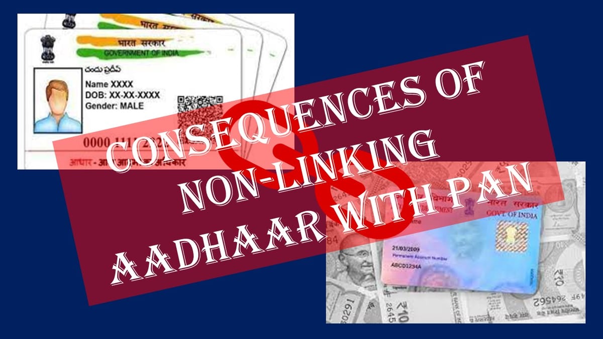 CBDT notifies consequences of Non-Linking Aadhaar with PAN: Applicable from 1st April