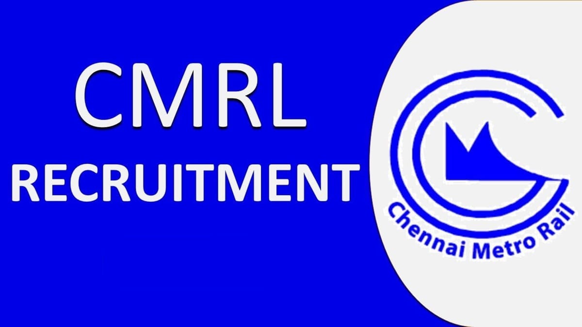 Chennai Metro Rail Recruitment 2023: Monthly Salary upto 225000, Check Posts, Qualification, Other Details