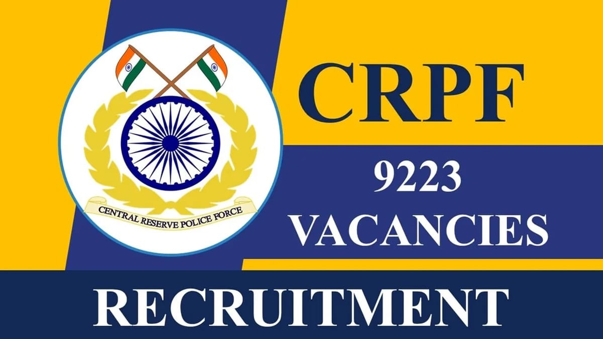 CRPF Recruitment 2023: 9223 Vacancies, Registration Started, Check Posts, Age, Qualification, How to Apply