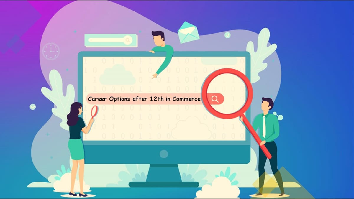 Commerce Career Options After Class 12th; Class 12th Career Options for Commerce