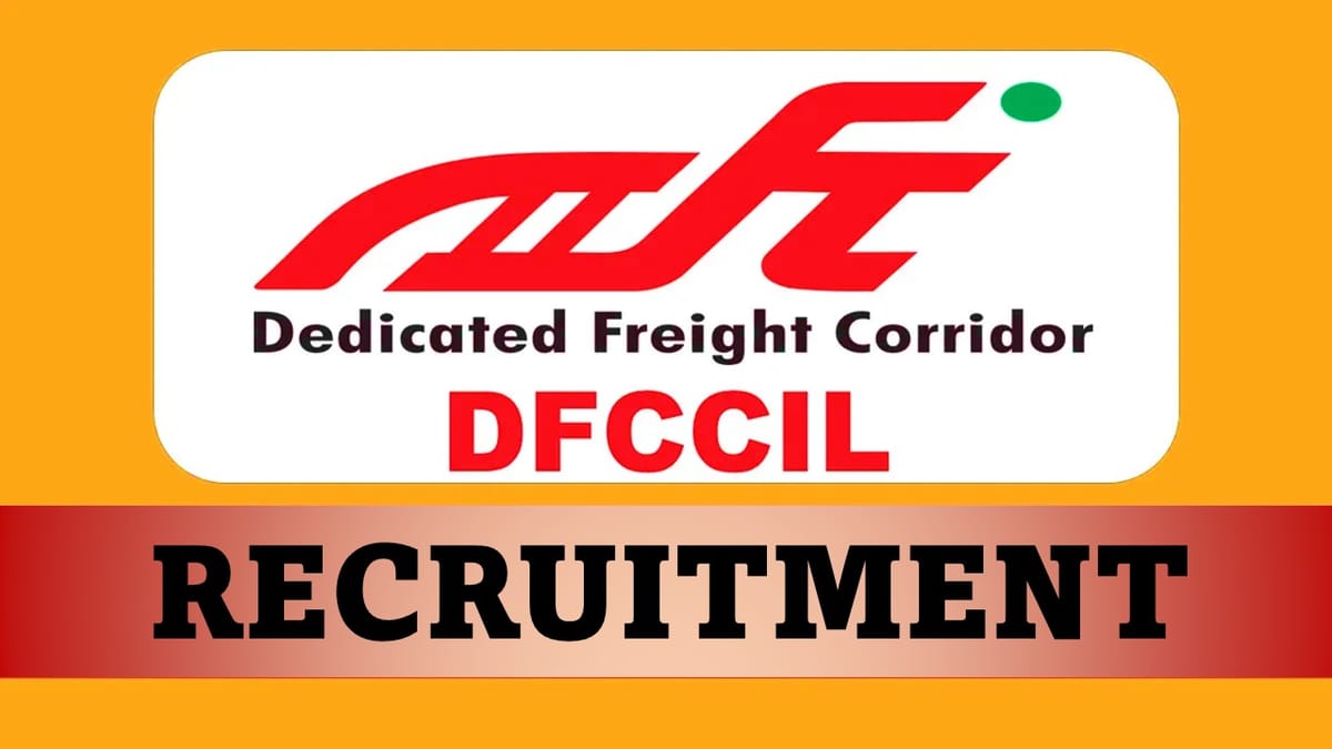 DFCCIL Recruitment 2023: Check Posts, Eligibility, Pay Scale and Apply Now