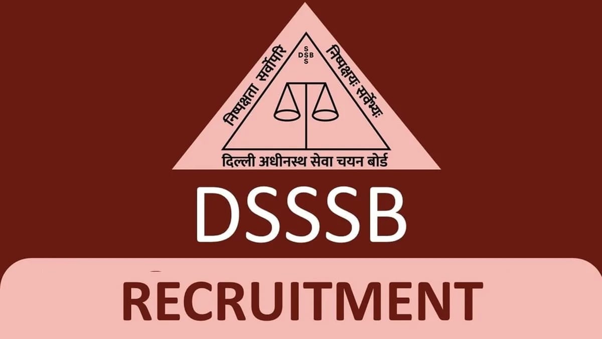 DSSSB Recruitment 2023 for 258 Vacancies: Check Post, Eligibility, Dates and Other Details