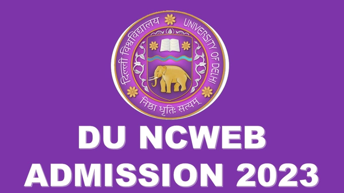 DU NCWEB Admission 2023: Check Application Process, Eligibility, Dates and Other Details