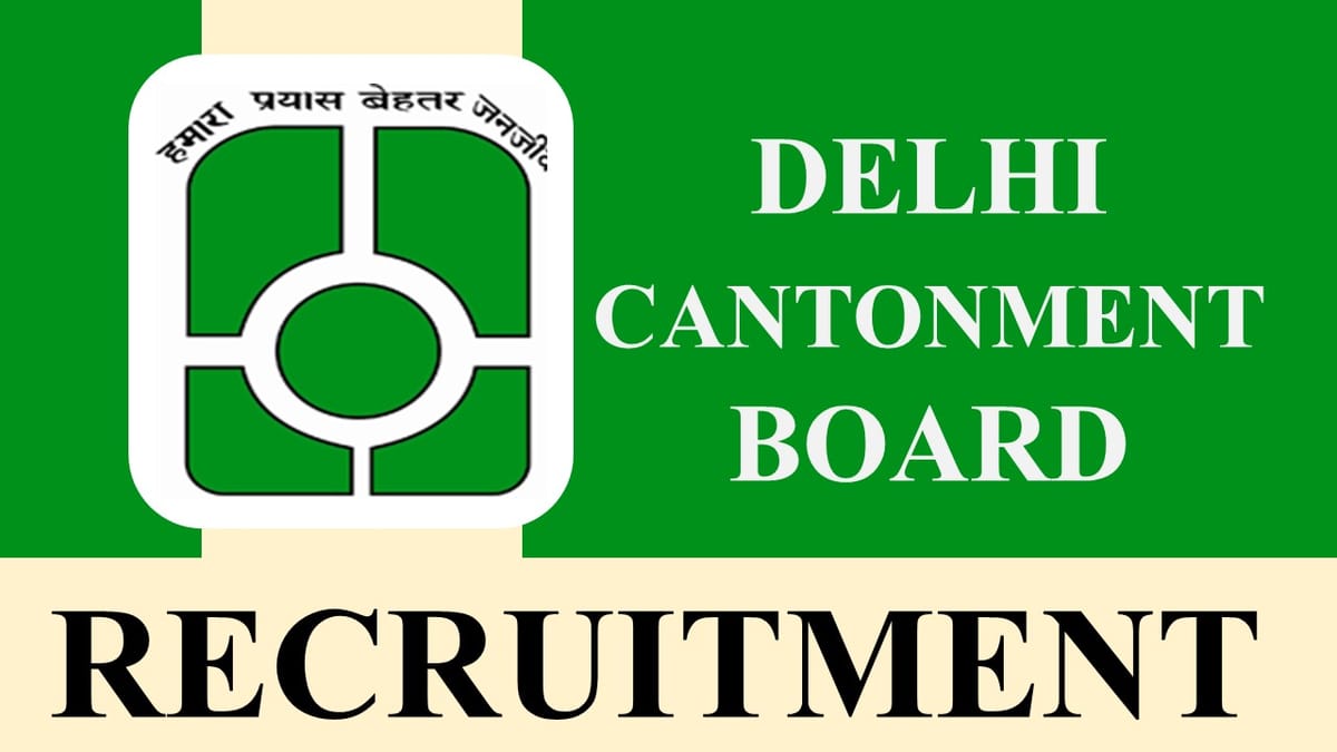 Delhi Cantonment Board Recruitment 2023: Monthly Salary up to 142400, Check Post, Eligibility and Other Details