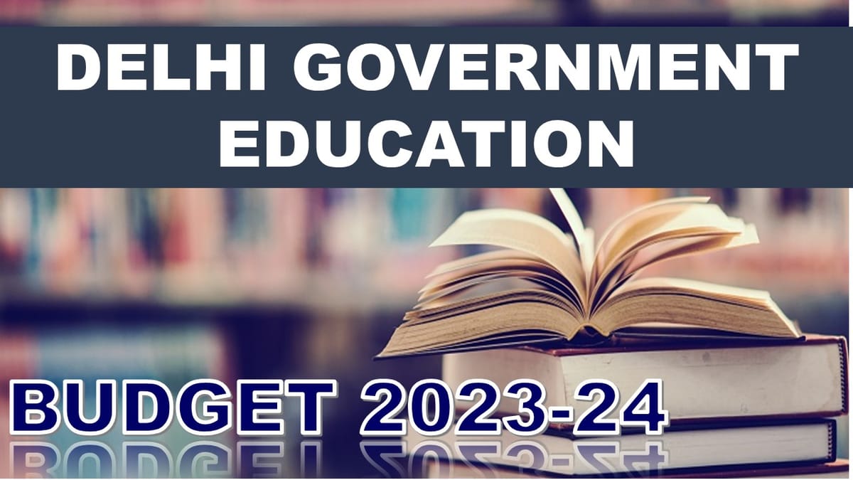 Delhi Government Education Budget 2023-24: 16000 Crore+ Funds Allocated, Check Important Details