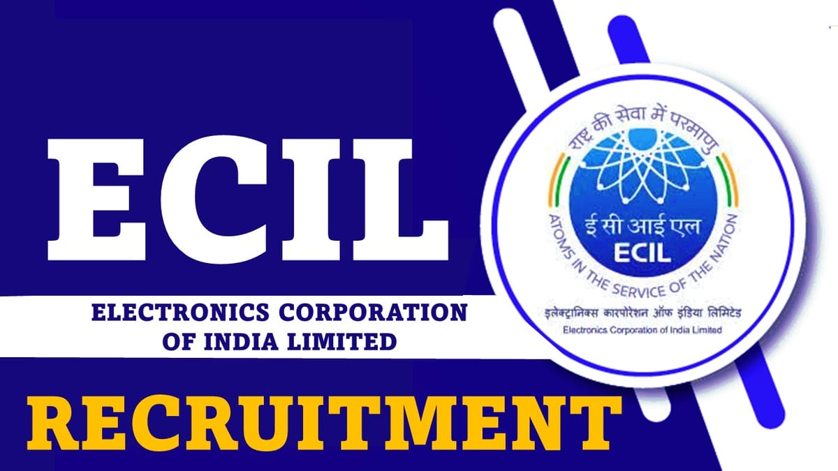 ECIL Recruitment 2023: Check Posts, Qualification and Other Details