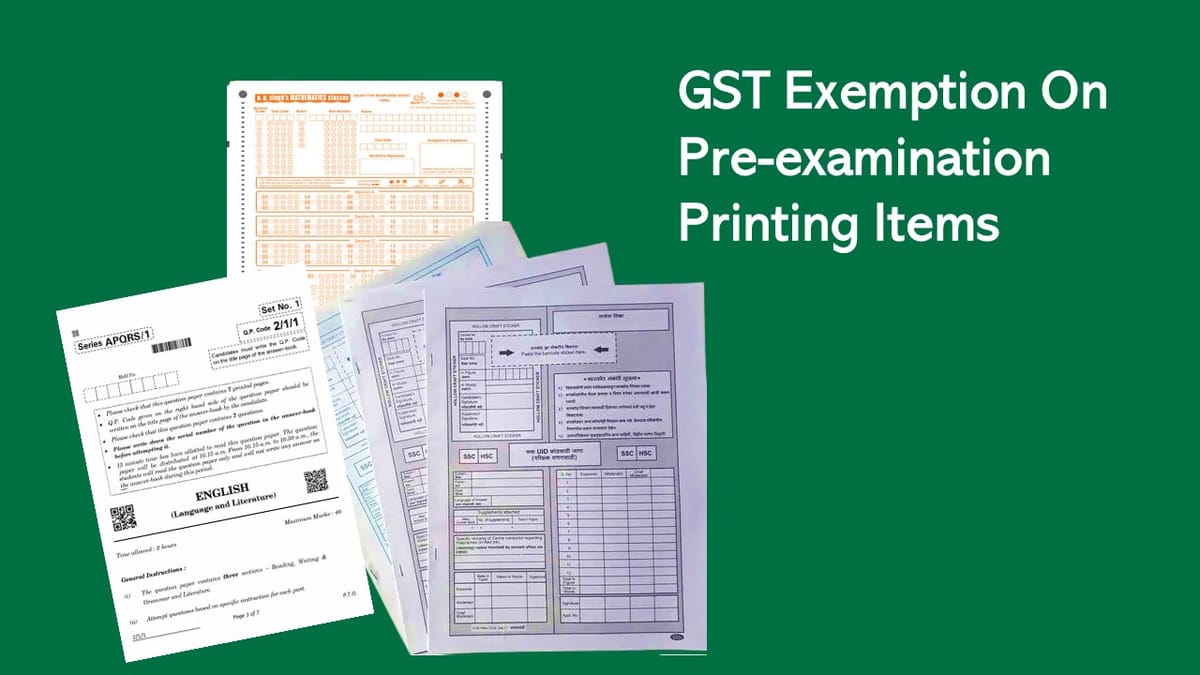 Printing of Pre-examination items like question papers, OMR sheets, Answer booklets etc exempt from GST