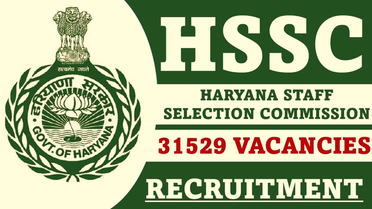HSSC Recruitment 2023 for 31529 Vacancies: Check Post, Qualification and Other Details