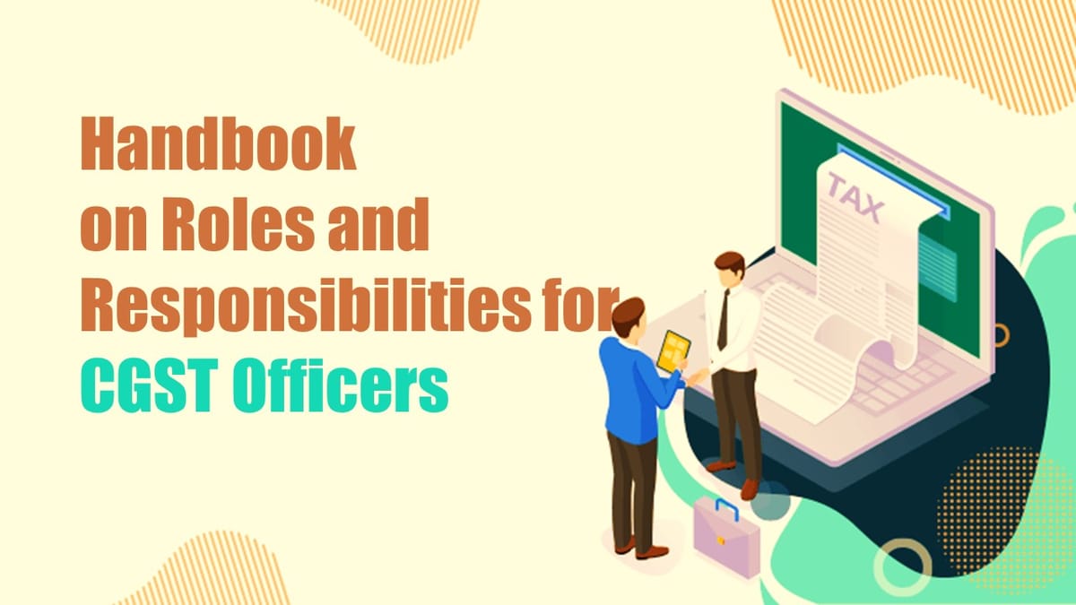 Tamilnadu GST Dept. issued Handbook on Roles and Responsibilities for CGST officers