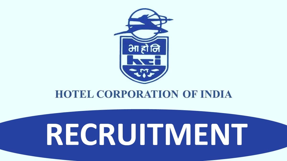 Hotel Corporation Of India Recruitment 2023: Monthly Salary Up to 125000, Check Post, Qualification, Other Details