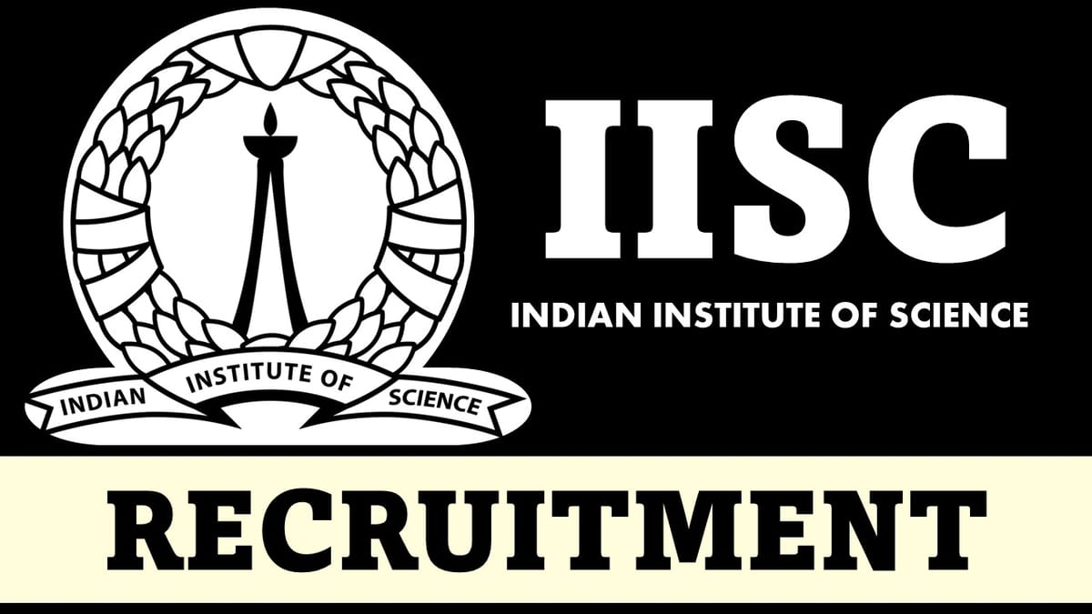 IISC Recruitment 2023: Check Post, Qualification and How to Apply