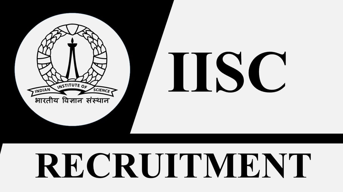 IISC Recruitment 2023: Check Posts, Eligibility and Other Vital Details