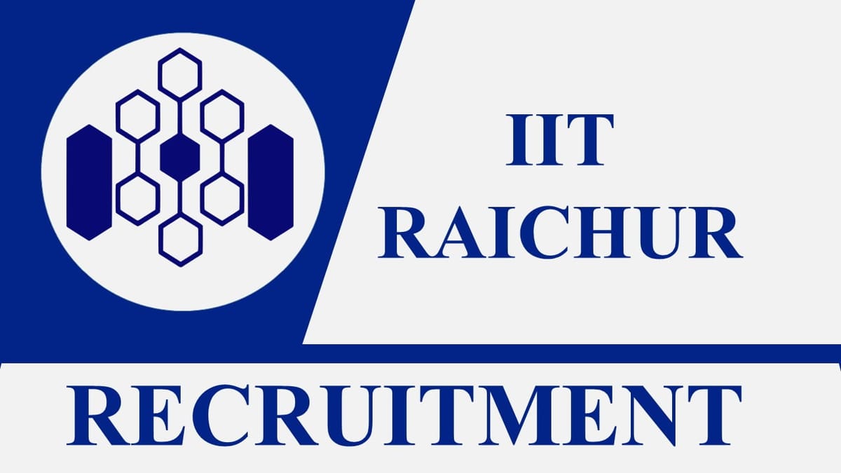 IIT Raichur Recruitment 2023: Check Post, Eligibility, Pay Scale, and Last Date to Apply