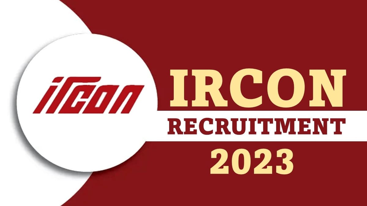 IRCON Recruitment 2023: Monthly Salary up to 218200, Check Post, Qualification and Other Details