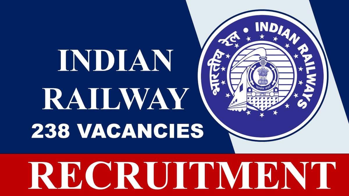 Indian Railway Recruitment 2023 for 238 Vacancies: Check Post, Qualification and Other Details
