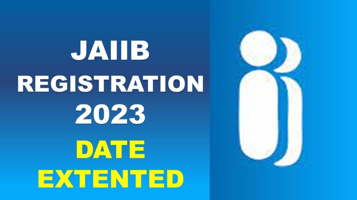 JAIIB Registration 2023: Last Date Extended, Check Exam Date, Eligibility, and How to Apply