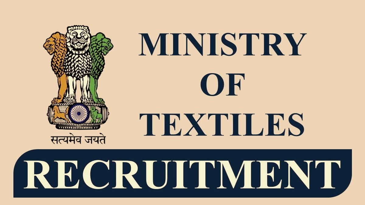 Ministry of Textiles Recruitment 2023: Monthly Salary Upto 70000, Check Post, Qualification, How to Apply