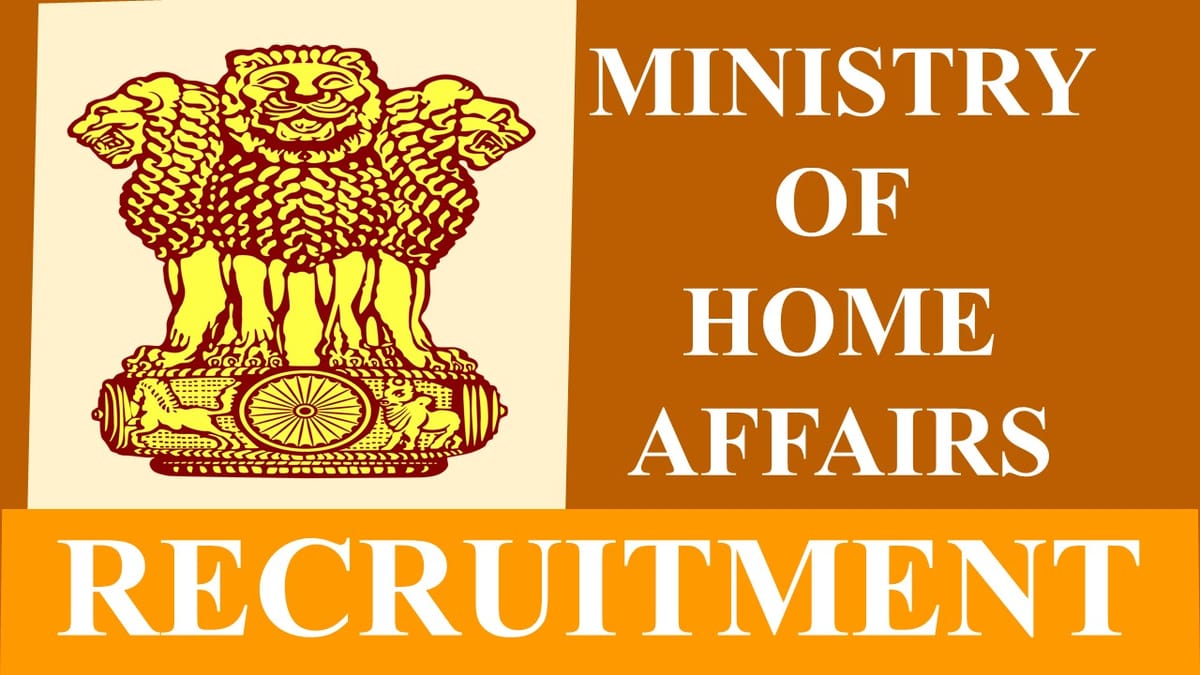 Ministry of Home Affairs Recruitment 2023: Check Post, Eligibility and How to Apply