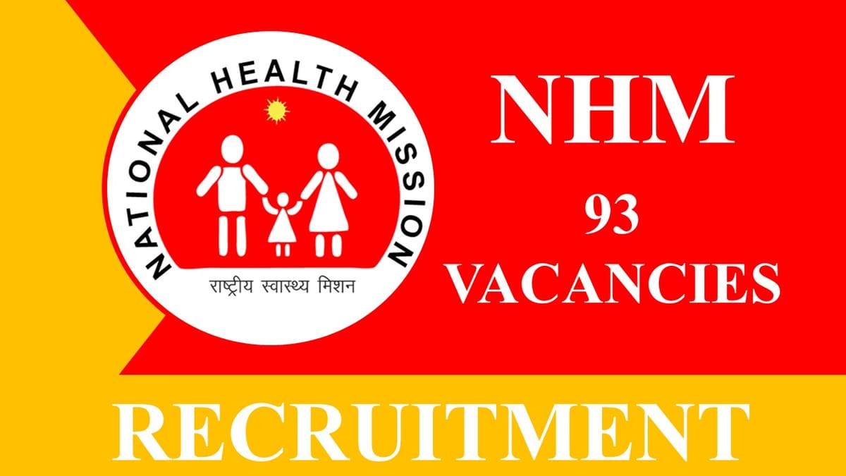 NHM Recruitment 2023: 93 Vacancies, Check Posts, Eligibility and Monthly Honorarium, Last Date to Apply