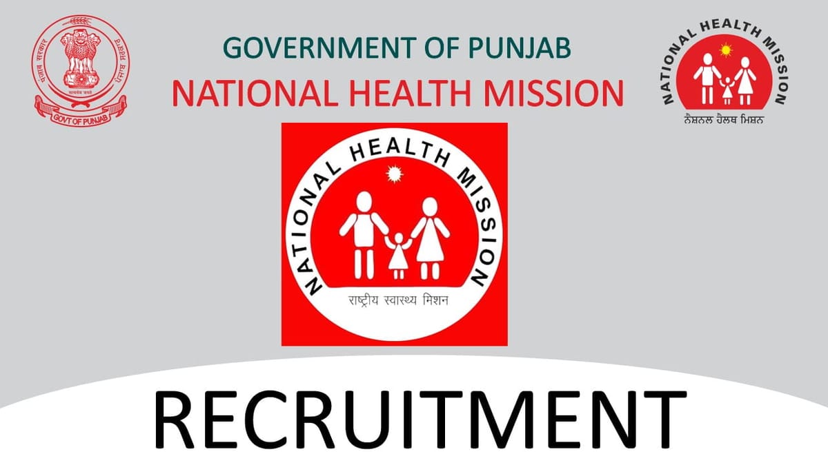 NHM Punjab Recruitment 2023 for 249 Vacancies: Check Posts, Eligibility, Qualification, and How to Apply