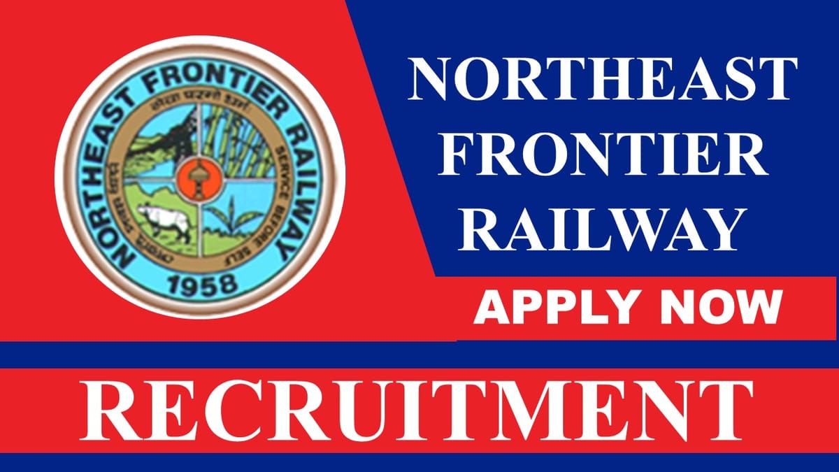 Northeast Frontier Railway Recruitment 2023: Check Posts, Eligibility and How to Apply