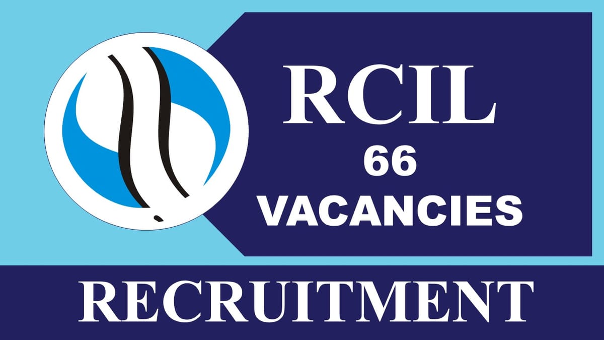 RCIL Recruitment 2023: 66 Vacancies, Check Post, Eligibility and Last Date to Apply