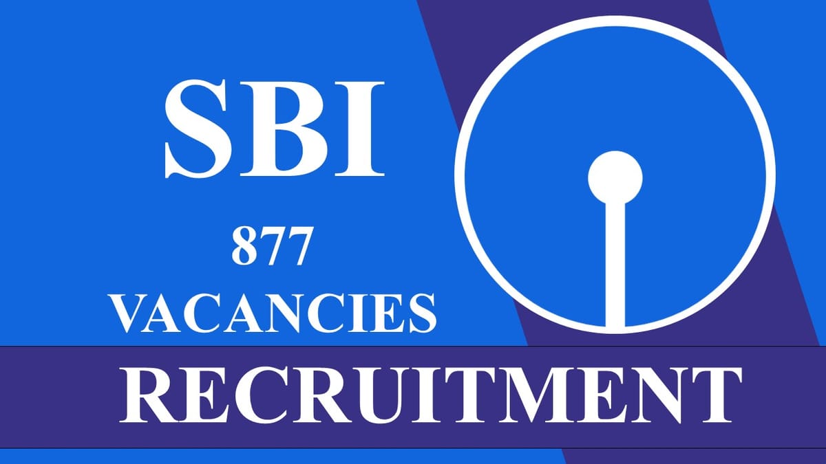 SBI Recruitment 2023 for 877 Vacancies: Check Posts, Qualification and Other Details