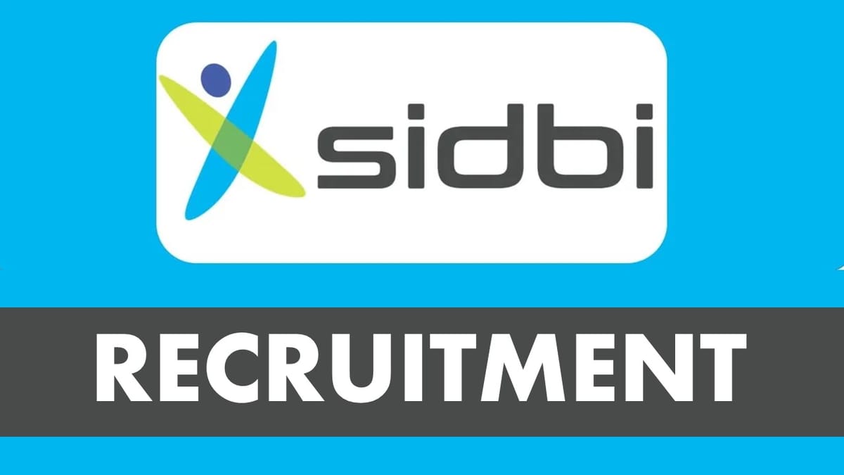 SIDBI Recruitment 2023: Monthly Salary up to 240000, Check Post, Qualifications, and How to Apply
