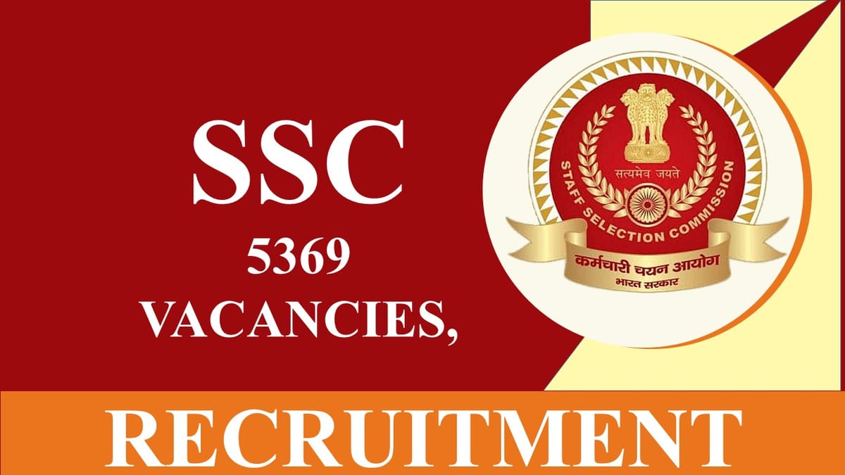 SSC Recruitment 2023: 5369 Vacancies, Check Posts, Eligibility and How to Apply