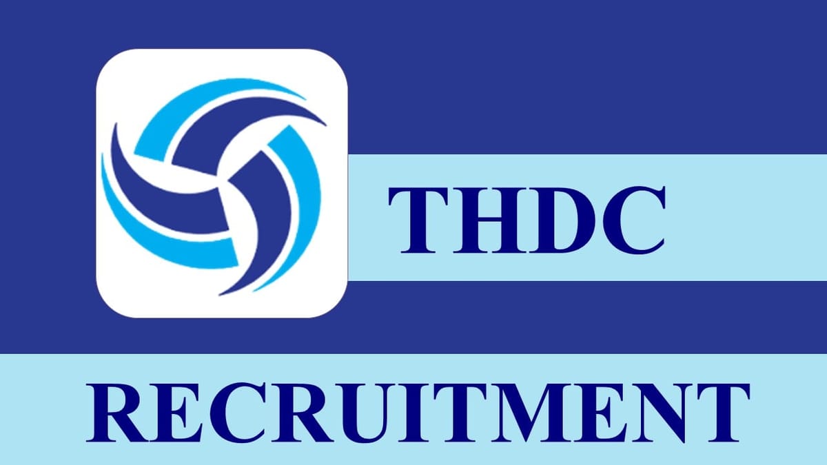 THDC India Recruitment 2023: Monthly Salary up to 180000, Check Post, Eligibility and Other Details