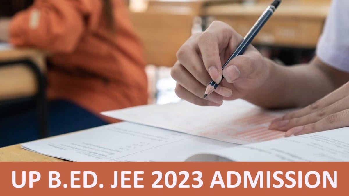 UP B.Ed. JEE 2023 Admission: Registration date extended up to a Month