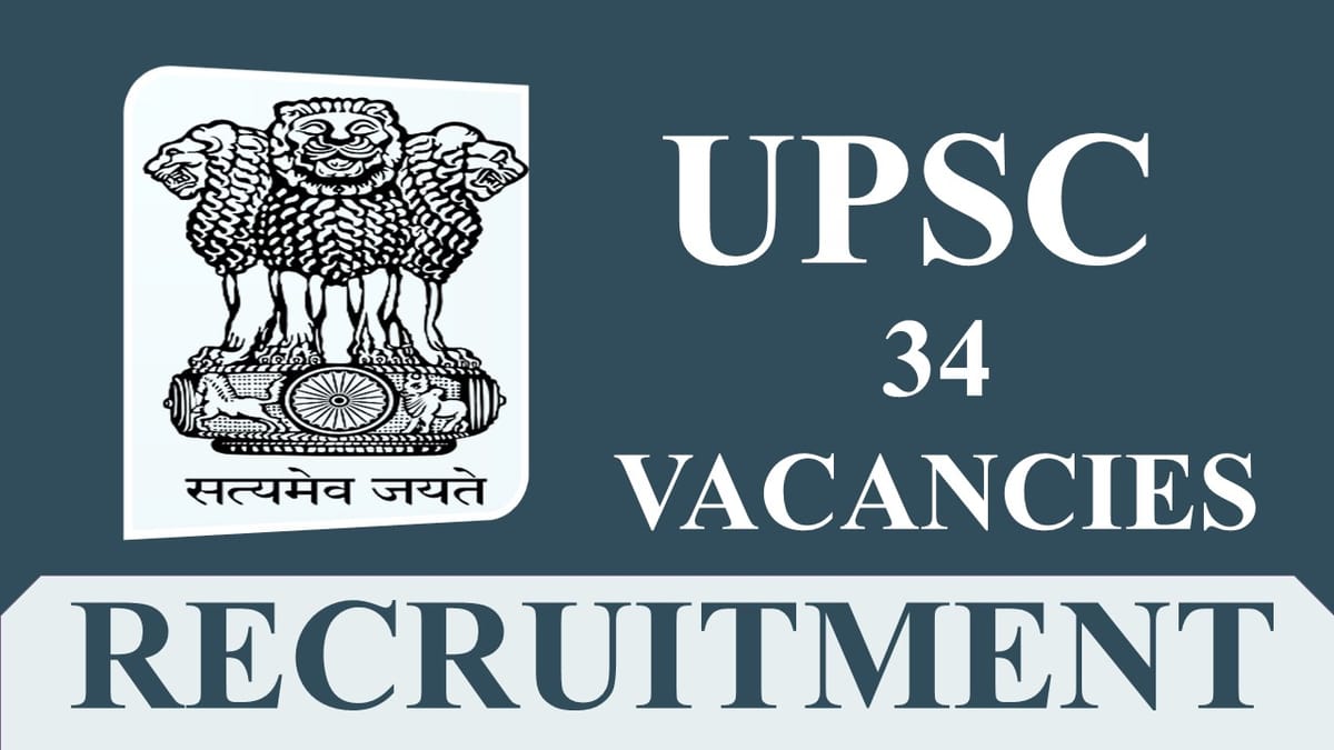 UPSC Recruitment 2023: 34 vacancies, Check Post, Eligibility and How to Apply
