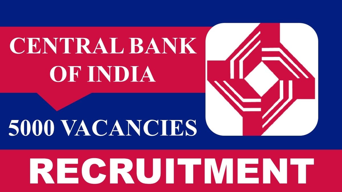 Central Bank of India Recruitment 2023 for 5000 Vacancies:  Check Post, Age, Pay Scale, Qualification and How to Apply